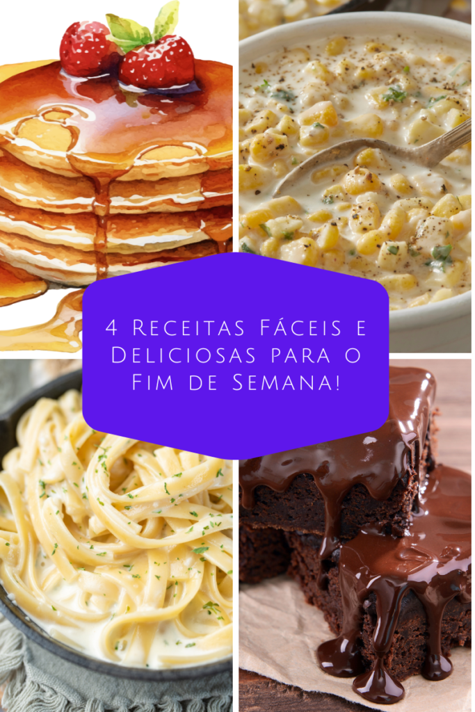 4 Receitas Fáceis e Deliciosas para o Fim de Semana!